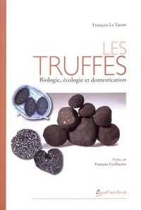 François Le Tacon - Les truffes - Biologie, écologie et domestication.