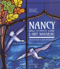 François Le Tacon et Jean-Luc André - Nancy au temps de l'Art Nouveau.