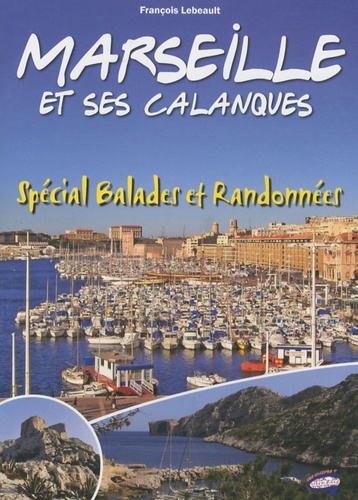 François Lebeault - 16 Balades incontournables autour de Marseille.