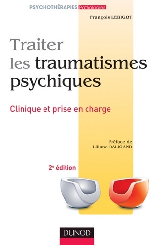 Traiter les traumatismes psychiques - 2e éd.. Clinique et prise en charge 2e édition