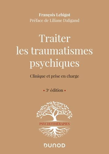 François Lebigot - Traiter les traumatismes psychiques - 3e éd. - Clinique et prise en charge.