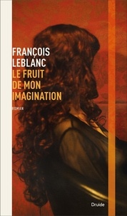François Leblanc - Écarts  : Le fruit de mon imagination.