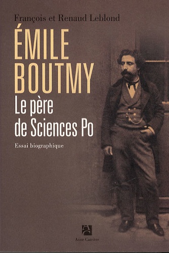 François Leblond et Renaud Leblond - Emile Boutmy, le père de Sciences Po.