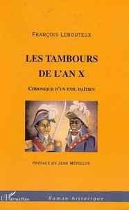 François Lebouteux - Les tambours de l'an X - Chroniques d'un exil Haïtien.