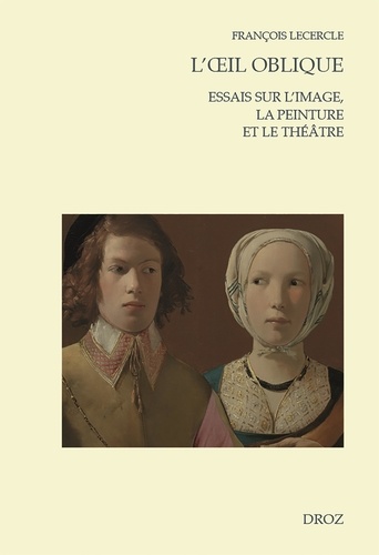 François Lecercle - L'oeil oblique - Essais sur l'image, la peinture et le théâtre.