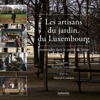 François Leclaire et Muriel Conroy - Les artisans du jardin du Luxembourg - Promenades dans le jardin du Sénat.