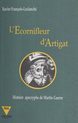 L'écornifleur d'Artigat. Histoire apocryphe de Martin Guerre