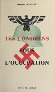 François Lefaivre - Les Condéens sous l'Occupation.