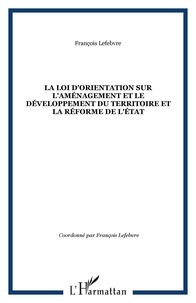 François Lefebvre - La loi d'orientation sur l'aménagement et le développement du territoire et la réforme de l'État - Rapport des groupes d'études réunis à la DATAR, octobre 1996.