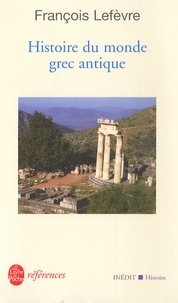 François Lefèvre - Histoire du monde grec antique.