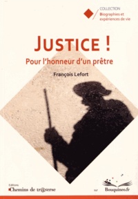 François Lefort - Justice ! - Pour l'honneur d'un prêtre.
