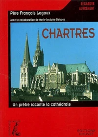 Chartres. Un Pretre Raconte La Cathedrale