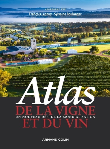François Legouy et Sylvaine Boulanger - Atlas mondial de la vigne et du vin - Un nouveau défi de la mondialisation.