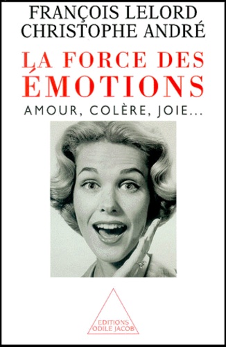 La Force Des Emotions. Amour, Colere, Joie...