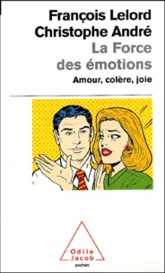 François Lelord et Christophe André - La Force Des Emotions. Amour, Colere, Joie....