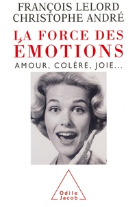 Téléchargez gratuitement google books en ligne La force des émotions. Amour, colère, joie... par François Lelord, Christophe André en francais 9782738166609