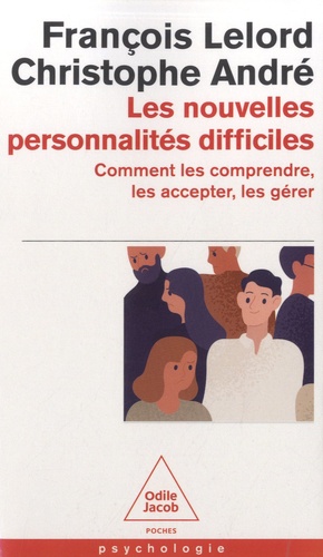 Les nouvelles personnalités difficiles. Comment les comprendre, les accepter, les gérer