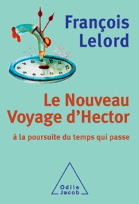 François Lelord - Nouveau Voyage d'Hector (Le) - À la poursuite du temps qui passe.