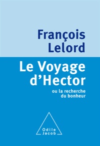 François Lelord - Voyage d'Hector (Le) - ou la recherche du bonheur.