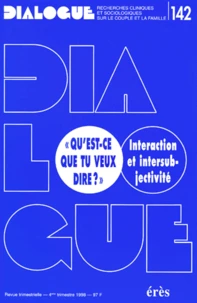 Dialogue N° 142 4eme Trimestre 1998 : Qu'Est-Ce Que Tu Veux Dire ? Interaction Et Intersubjectivite