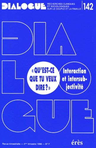 François Lemaire et  Collectif - Dialogue N° 142 4eme Trimestre 1998 : Qu'Est-Ce Que Tu Veux Dire ? Interaction Et Intersubjectivite.