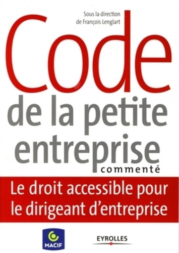François Lenglart et Cédric Alin - Code de la petite entreprise commenté - Le droit accessible pour le dirigeant d'entreprise.
