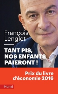 François Lenglet - Tant pis, nos enfants paieront !.