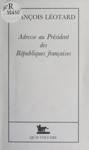 François Léotard - Adresse au Président des Républiques françaises.