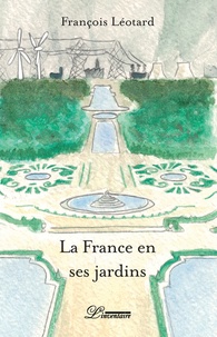 François Léotard - La France en ses jardins.