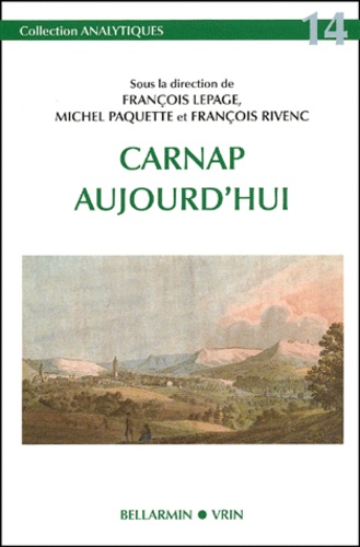 François Lepage - Carnap Aujourd'Hui.