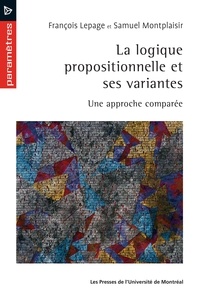 François Lepage et Samuel Montplaisir - La logique propositionnelle et ses variantes - Une approche comparée.
