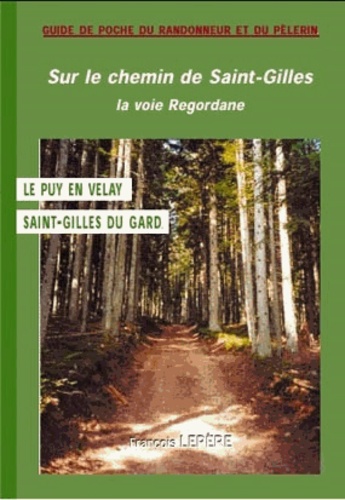 François Lepère - Sur le Chemin de Saint-Gilles - La voie Regordane.