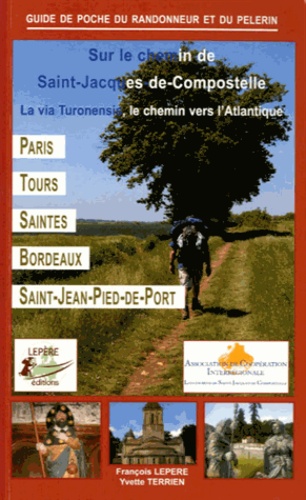 François Lepère et Yvette Terrien - Sur le chemin de Saint-Jacques-de-Compostelle - La via Turonensis, le chemin vers l'Atlantique.