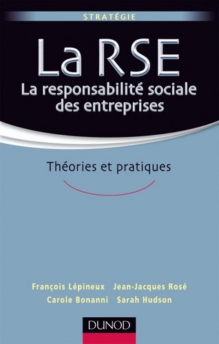 François Lépineux et Jean-Jacques Rosé - La responsabilité sociale des entreprises - Théories et pratiques.