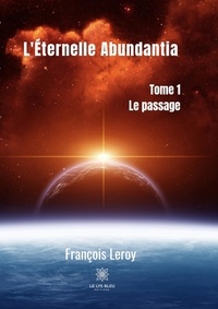 François Leroy - L'éternelle Abundantia - Tome 1.