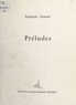 François Lescun - Préludes : cent quarante-quatre propositions de poésie.