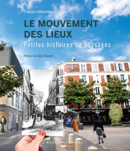 François Letourneux et Gilles Clément - Le mouvement des lieux - Petites histoires de paysages.