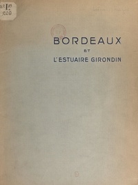 François Lévêque et G. Barrès - Bordeaux et l'estuaire Girondin - Amélioration des accès maritimes du port de Bordeaux.