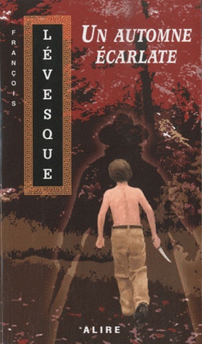 François Lévesque - Les Carnets de Francis Tome 1 : Un automne écarlate.