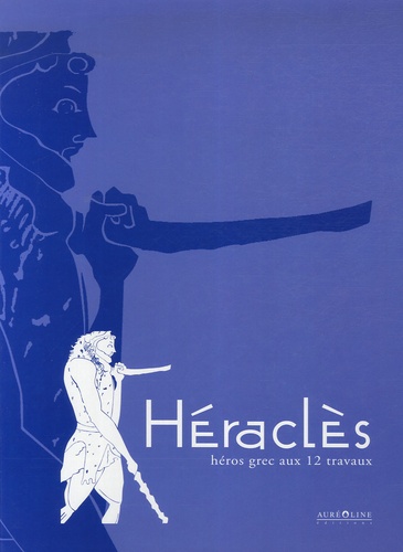 François Lissarrague et Alexandra Kardianou - Héraclès - Héros grec aux 12 travaux.
