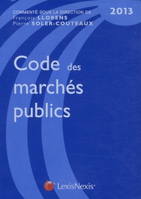 François Llorens et Pierre Soler-Couteaux - Code des marchés publics 2013.