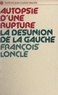 Francois Loncle - Autopsie d'une rupture - La désunion de la gauche.