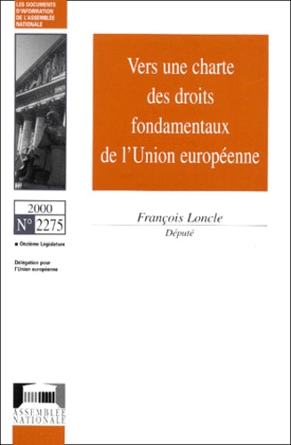 Francois Loncle - Vers Une Charte Des Droits Fondamentaux De L'Union Europeenne. Rapport D'Information.