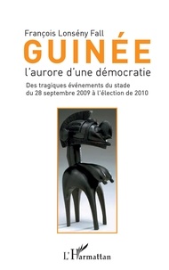 François Lonsény Fall - Guinée - L'aurore d'une démocratie.
