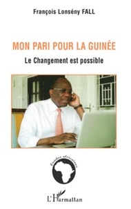 François Lonsény Fall - Mon pari pour la Guinée - Le changement est possible.