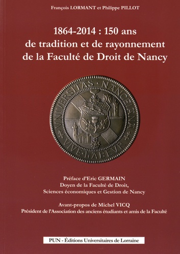 François Lormant et Philippe Pillot - 1864-2014 : 150 ans de tradition et de rayonnement de la Faculté de Droit de Nancy. 1 Cédérom