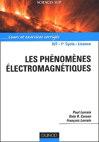 François Lorrain et Paul Lorrain - Les Phenomenes Electromagnetiques. Cours Et Exercices Corriges.
