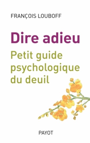 François Louboff - Dire adieu - Petit guide psychologique du deuil.
