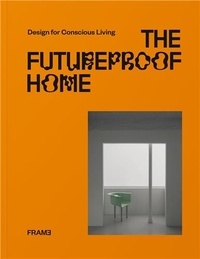 Francois-Luc Giraldeau - The Futureproof Home: Design for Conscious Living.