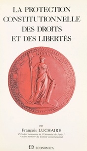 François Luchaire - La Protection Constitutionnelle Des Droits Et Des Libertes.